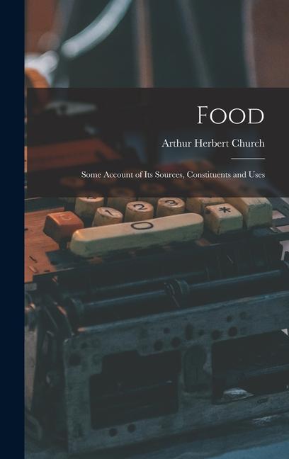 Vorderes Coverbild Food: Some Account of Its Sources, Constituents and Uses