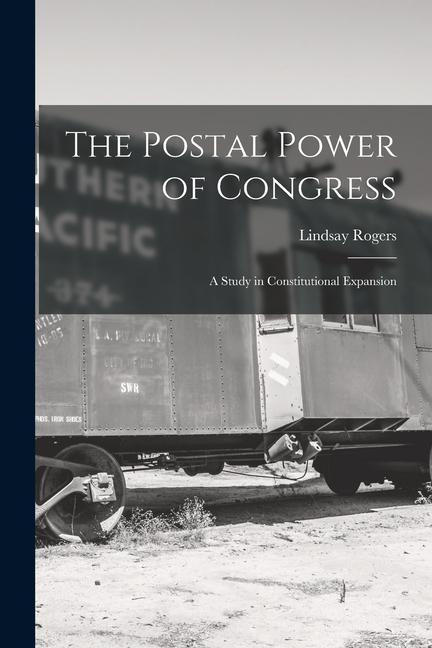 Vorderes Coverbild The Postal Power of Congress: A Study in Constitutional Expansion