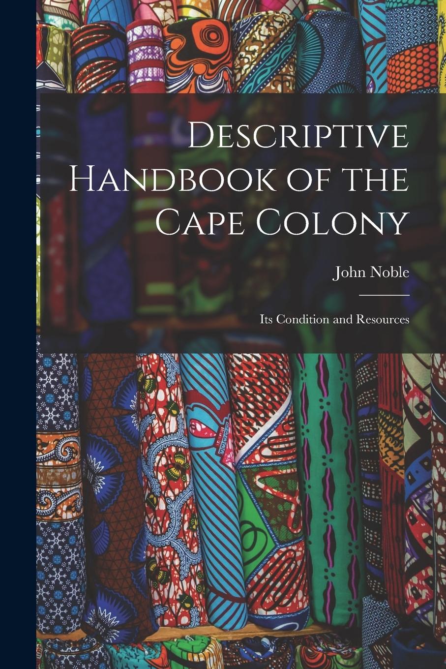 Vorderes Coverbild Descriptive Handbook of the Cape Colony: Its Condition and Resources