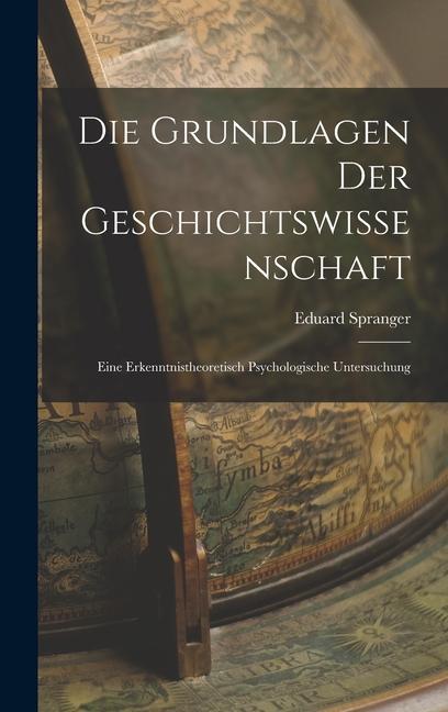 Vorderes Coverbild Die Grundlagen der Geschichtswissenschaft: Eine Erkenntnistheoretisch Psychologische Untersuchung