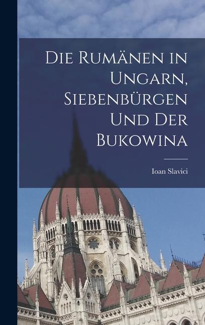 Vorderes Coverbild Die Rumänen in Ungarn, Siebenbürgen und der Bukowina