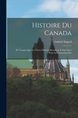 Vorderes Coverbild Histoire du Canada: Et Voyages que les Frères Mineurs Recollects y ont Faicts Pour la Conversion Des