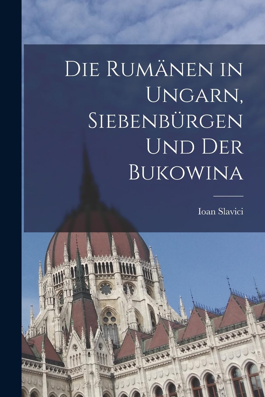 Vorderes Coverbild Die Rumänen in Ungarn, Siebenbürgen und der Bukowina