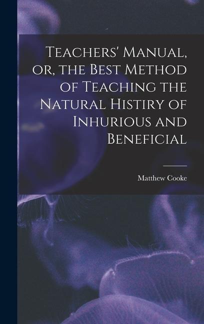 Vorderes Coverbild Teachers' Manual, or, the Best Method of Teaching the Natural Histiry of Inhurious and Beneficial