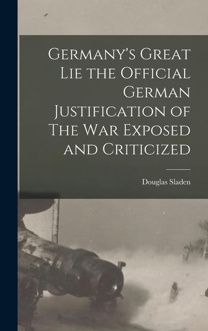 Vorderes Coverbild Germany's Great Lie the Official German Justification of The War Exposed and Criticized