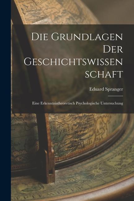 Vorderes Coverbild Die Grundlagen der Geschichtswissenschaft: Eine Erkenntnistheoretisch Psychologische Untersuchung