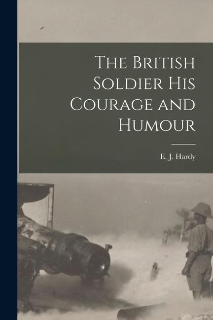 Vorderes Coverbild The British Soldier His Courage and Humour