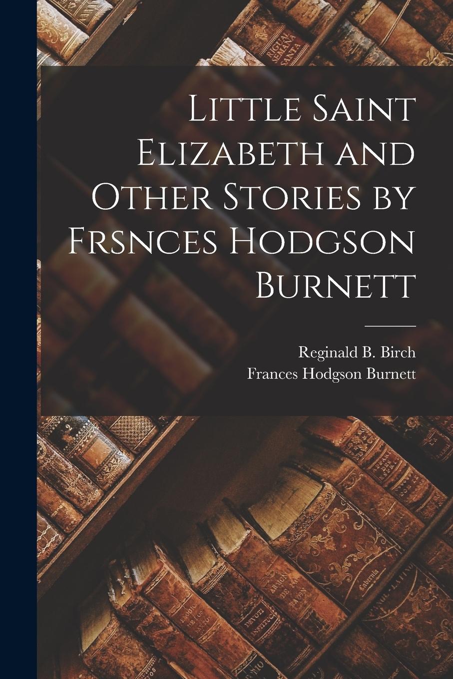 Vorderes Coverbild Little Saint Elizabeth and Other Stories by Frsnces Hodgson Burnett