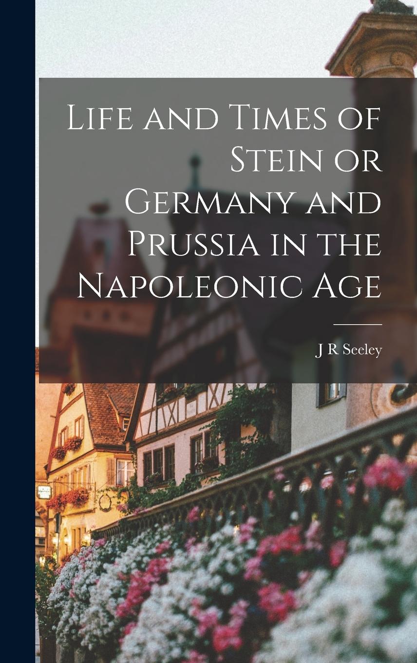 Vorderes Coverbild Life and Times of Stein or Germany and Prussia in the Napoleonic Age