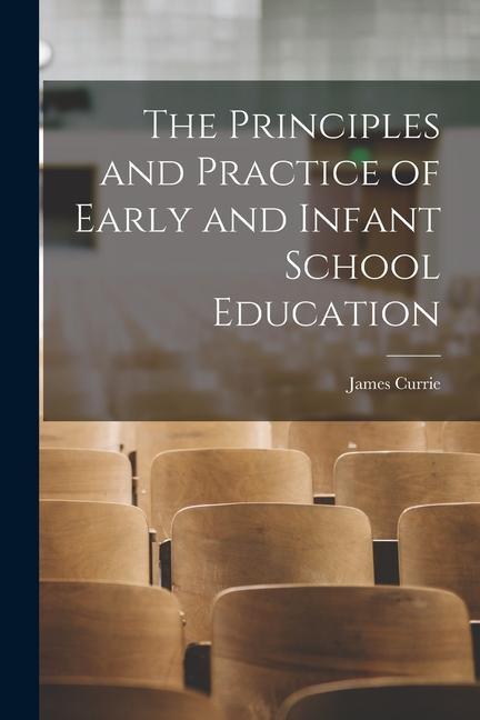 Vorderes Coverbild The Principles and Practice of Early and Infant School Education