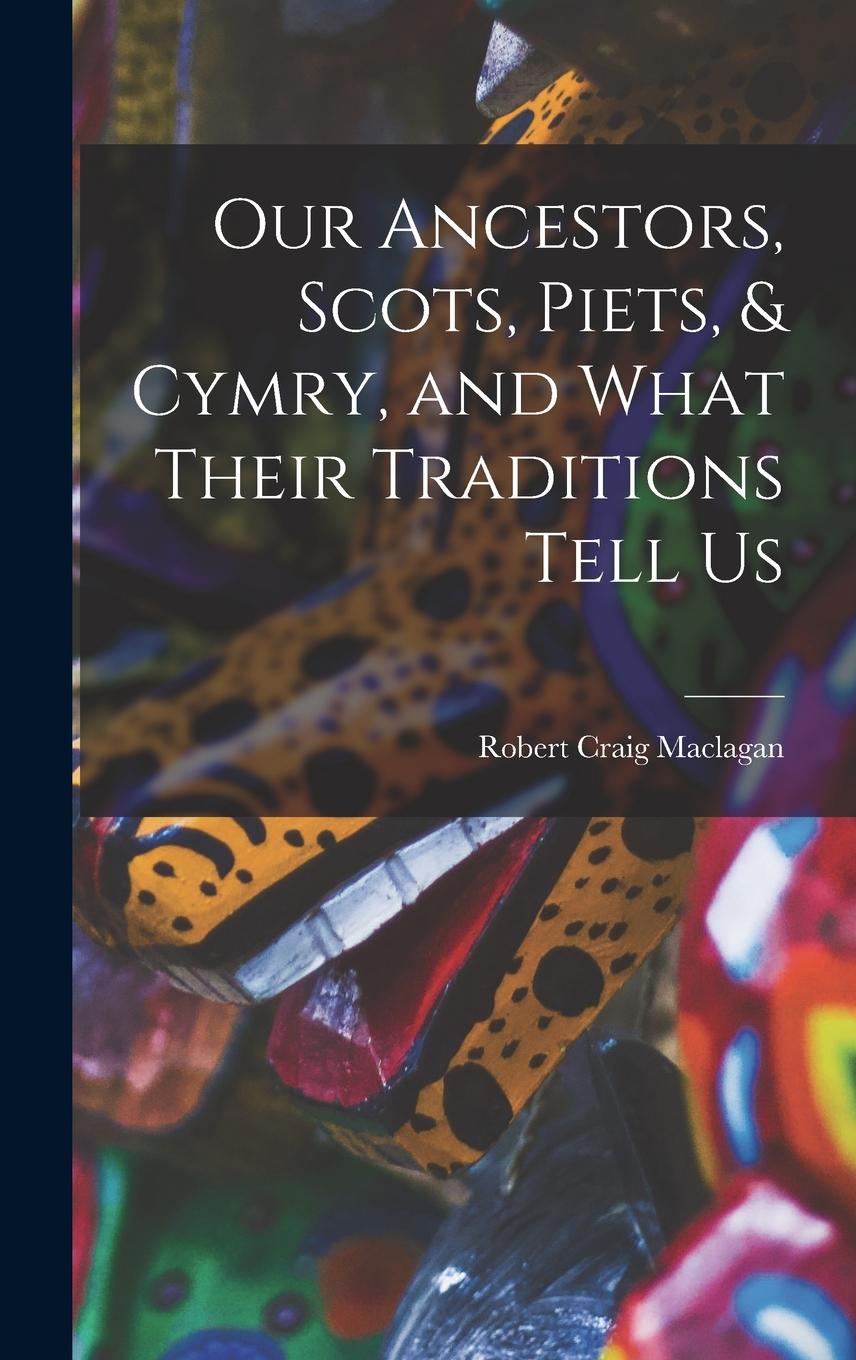 Vorderes Coverbild Our Ancestors, Scots, Piets, & Cymry, and What Their Traditions Tell Us