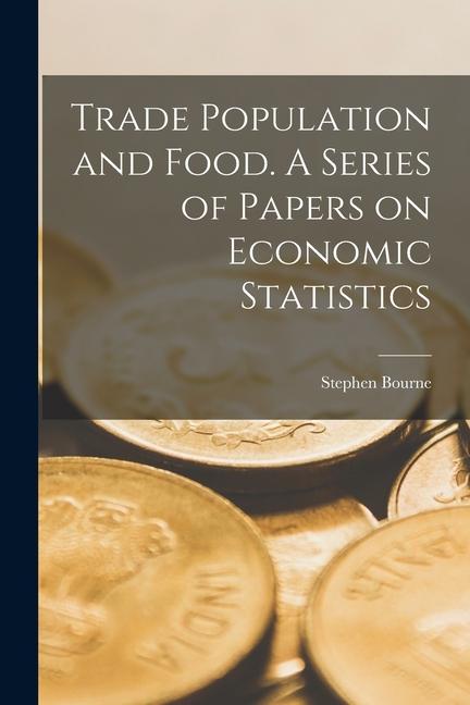 Vorderes Coverbild Trade Population and Food. A Series of Papers on Economic Statistics