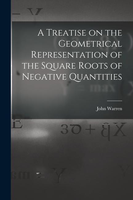 Vorderes Coverbild A Treatise on the Geometrical Representation of the Square Roots of Negative Quantities
