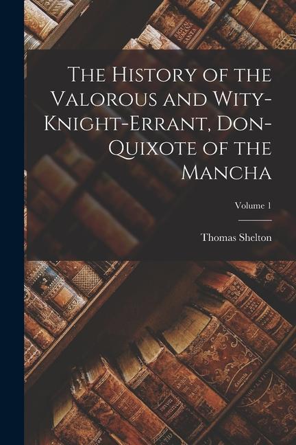 Vorderes Coverbild The History of the Valorous and Wity-Knight-Errant, Don-Quixote of the Mancha; Volume 1