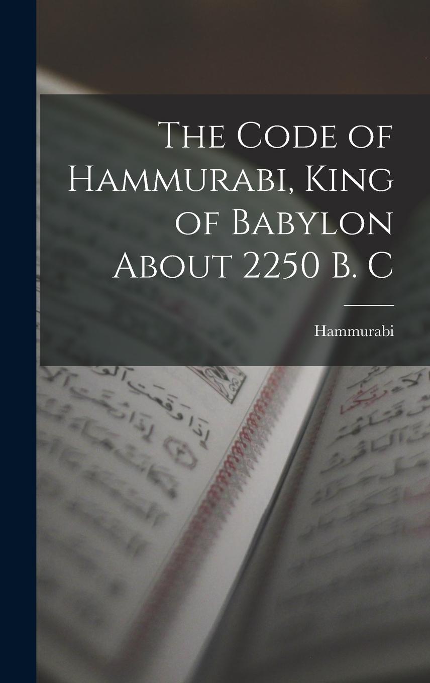 Vorderes Coverbild The Code of Hammurabi, King of Babylon About 2250 B. C
