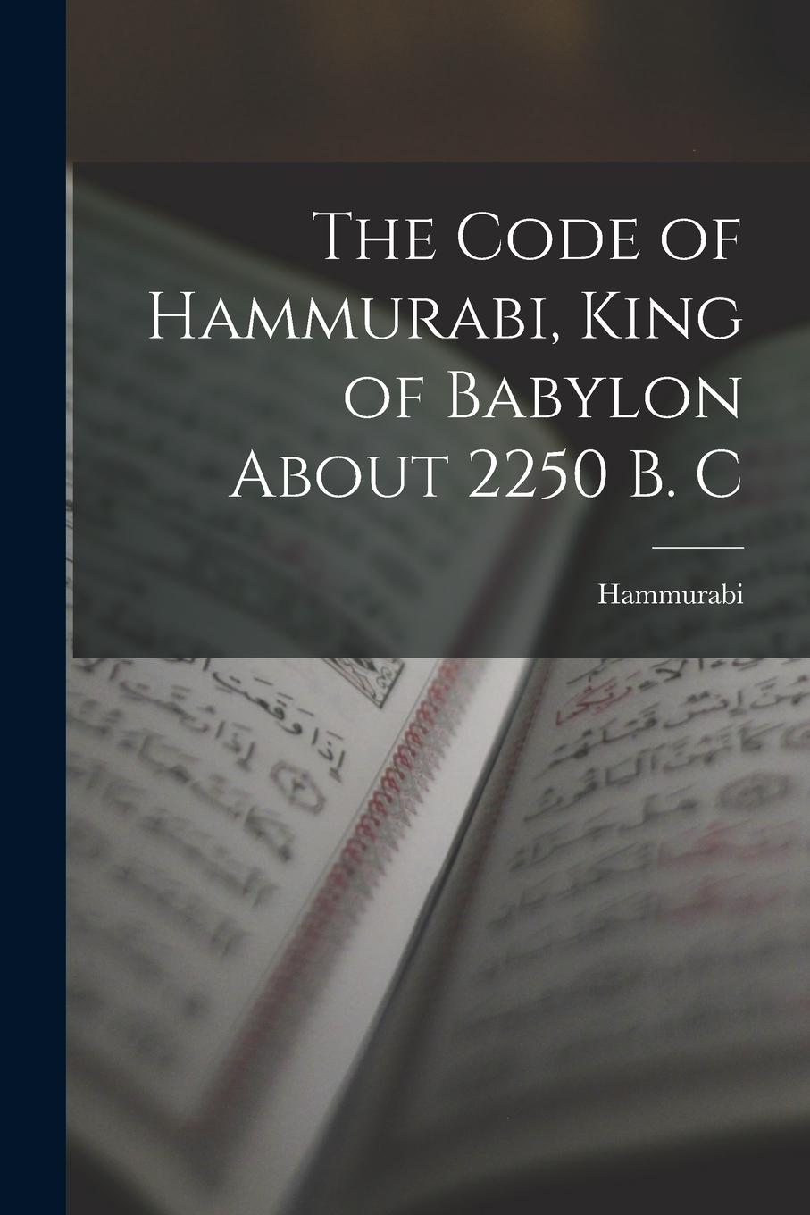 Vorderes Coverbild The Code of Hammurabi, King of Babylon About 2250 B. C