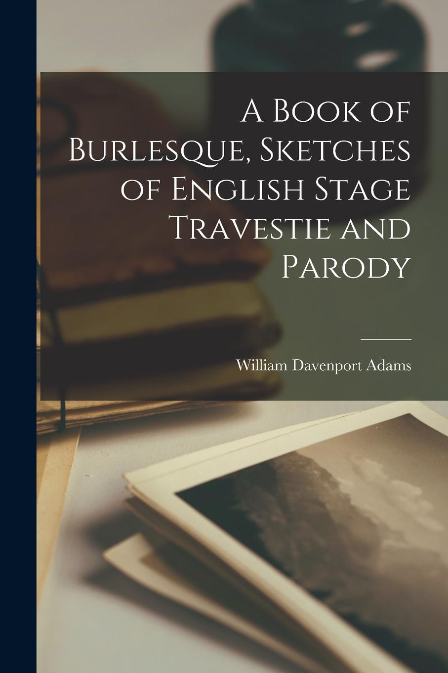 Vorderes Coverbild A Book of Burlesque, Sketches of English Stage Travestie and Parody