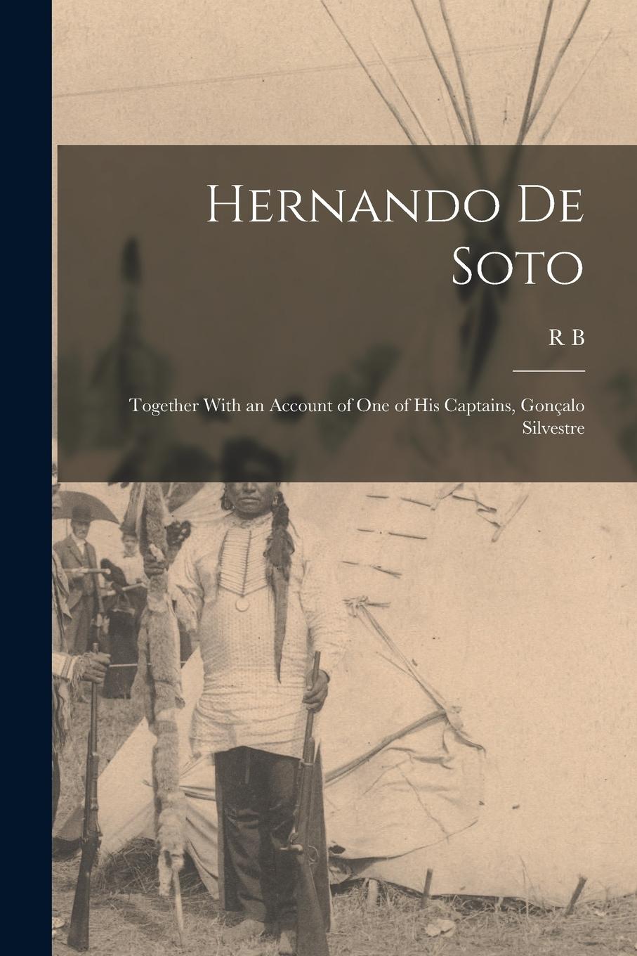 Vorderes Coverbild Hernando de Soto; Together With an Account of one of his Captains, Gonçalo Silvestre