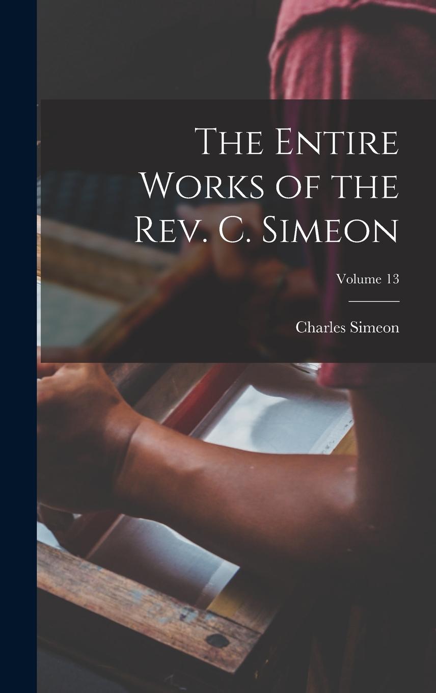Vorderes Coverbild The Entire Works of the Rev. C. Simeon; Volume 13