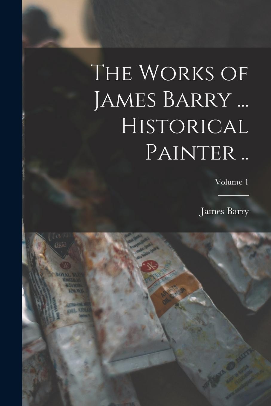 Vorderes Coverbild The Works of James Barry ... Historical Painter ..; Volume 1