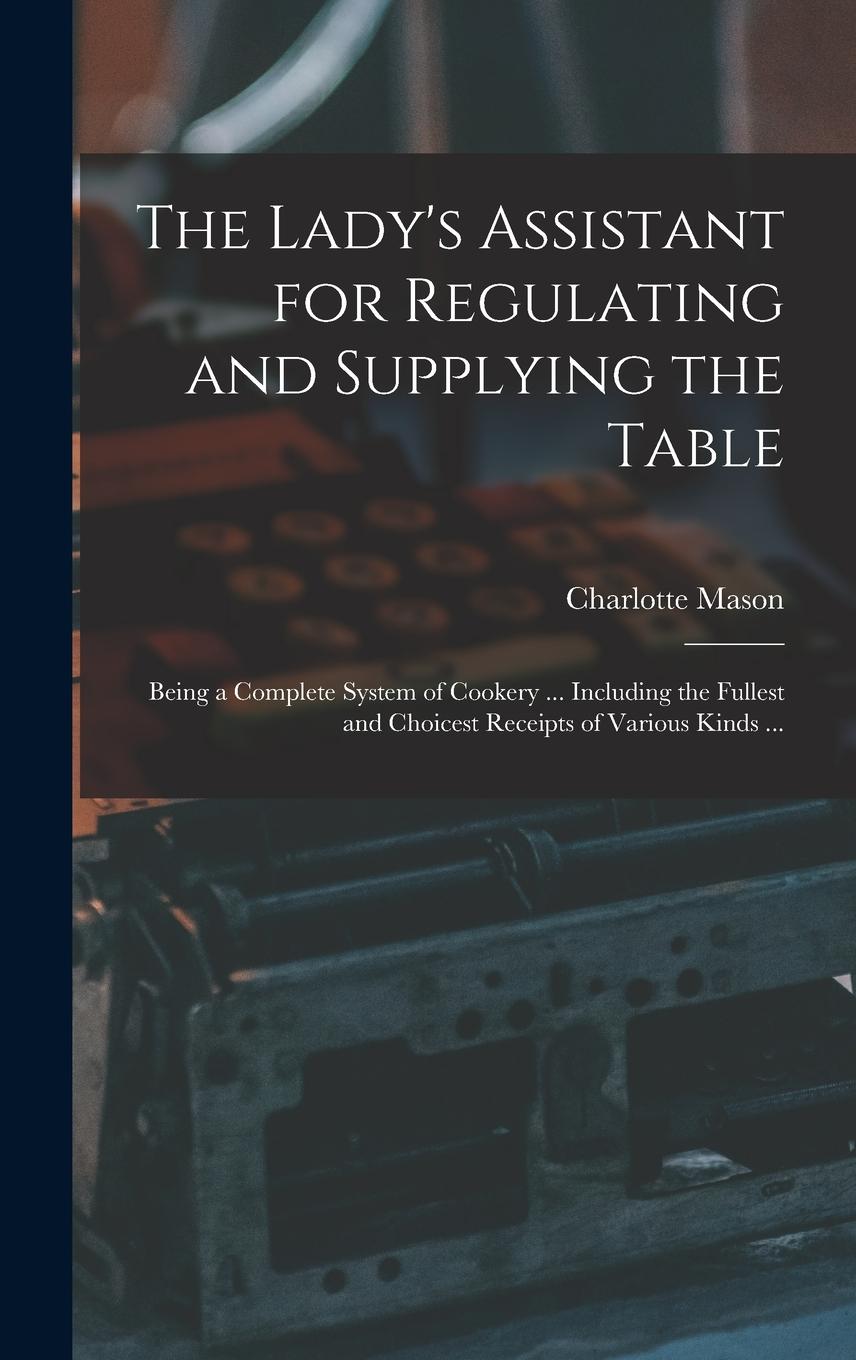 Vorderes Coverbild The Lady's Assistant for Regulating and Supplying the Table