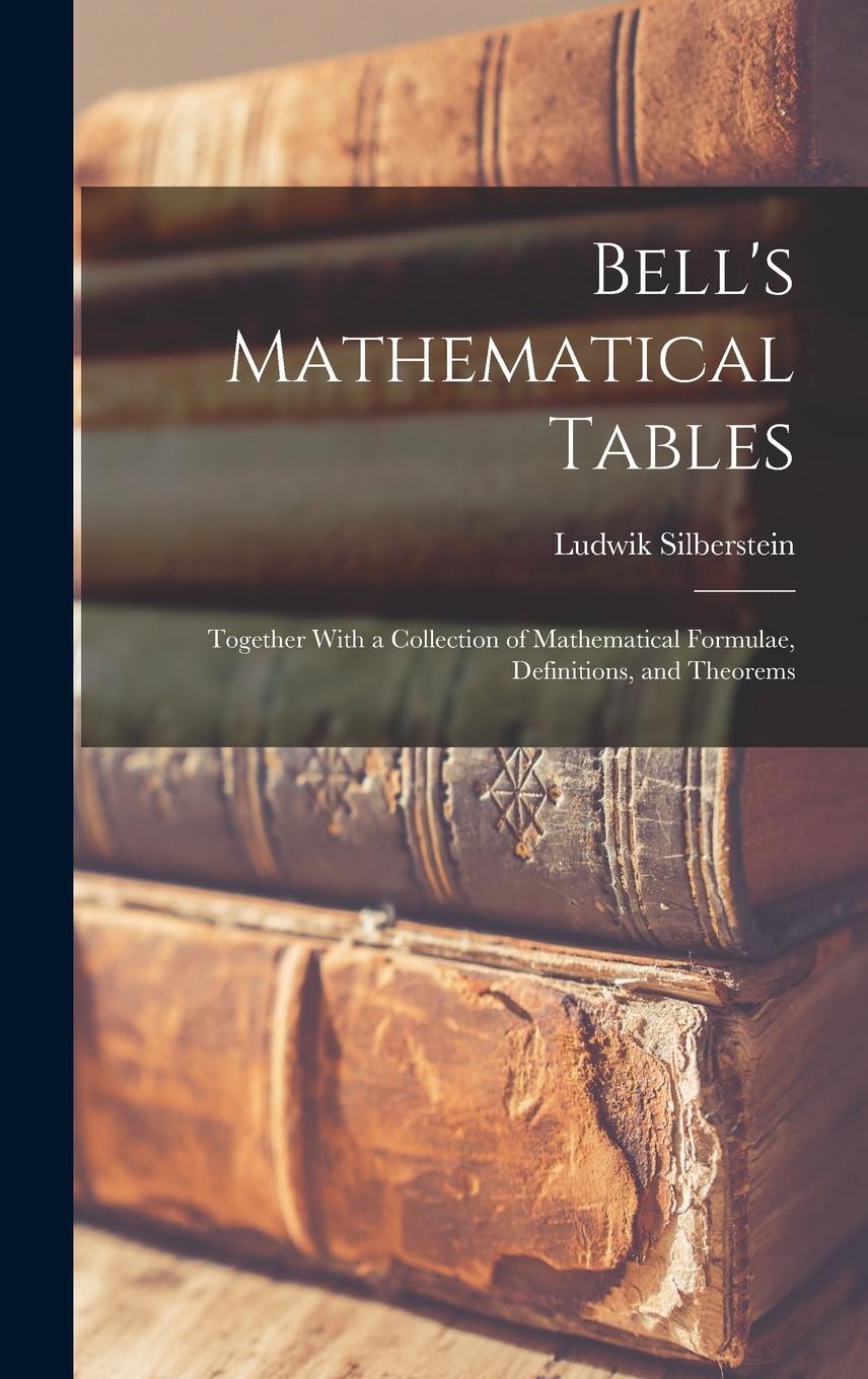 Vorderes Coverbild Bell's Mathematical Tables; Together With a Collection of Mathematical Formulae, Definitions, and Theorems