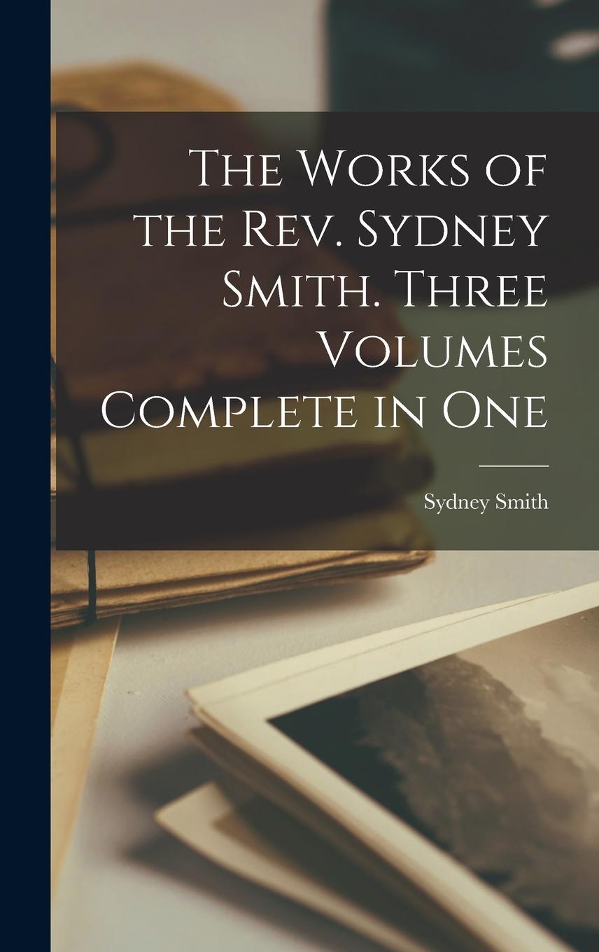 Vorderes Coverbild The Works of the Rev. Sydney Smith. Three Volumes Complete in One