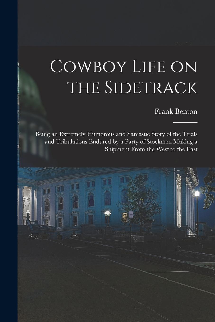 Vorderes Coverbild Cowboy Life on the Sidetrack: Being an Extremely Humorous and Sarcastic Story of the Trials and Tribulations Endured by a Party of Stockmen Making a