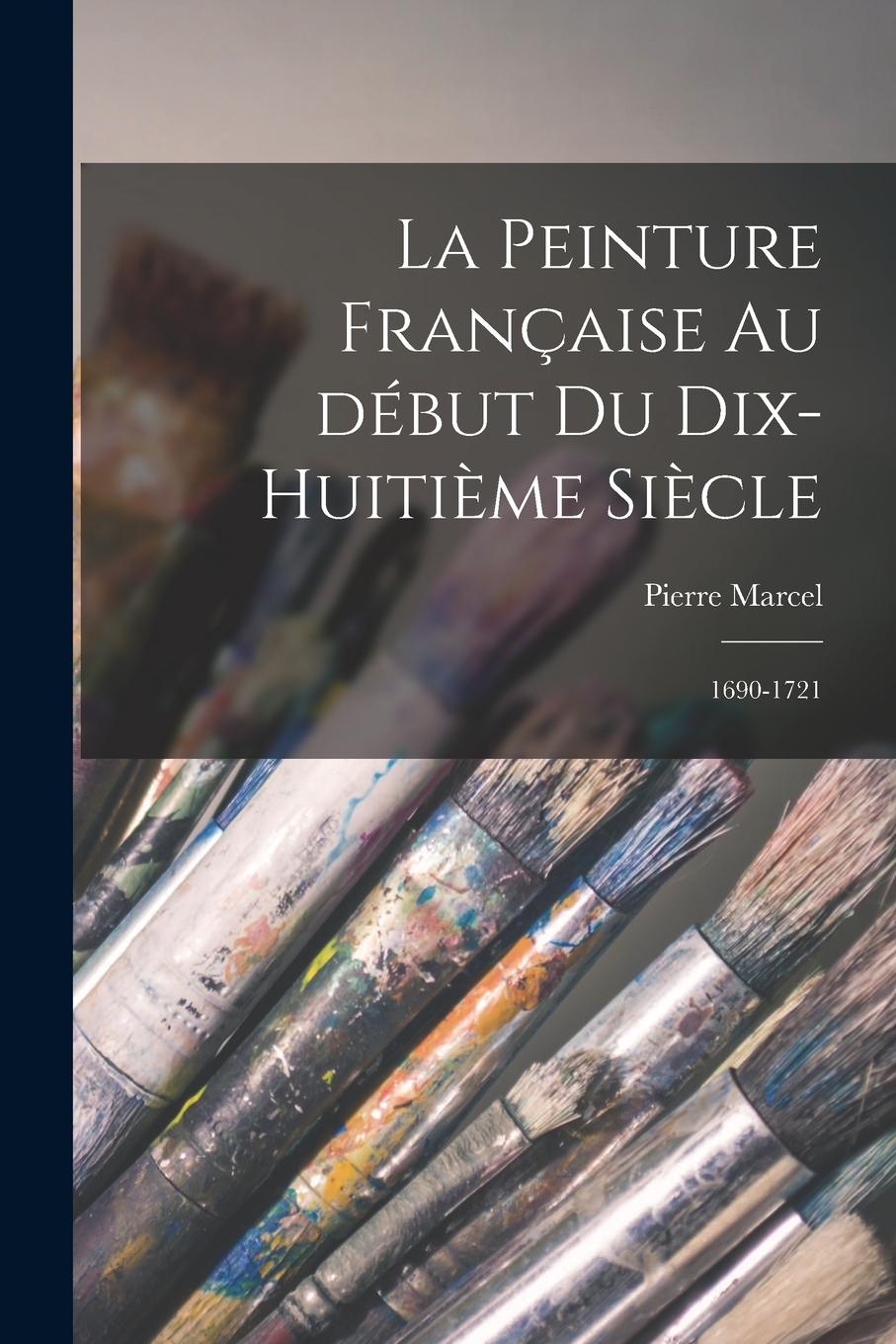 Vorderes Coverbild La peinture française au début du dix-huitième siècle: 1690-1721