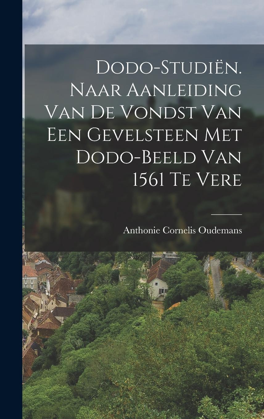Vorderes Coverbild Dodo-studiën. Naar aanleiding van de vondst van een gevelsteen met dodo-beeld van 1561 te Vere