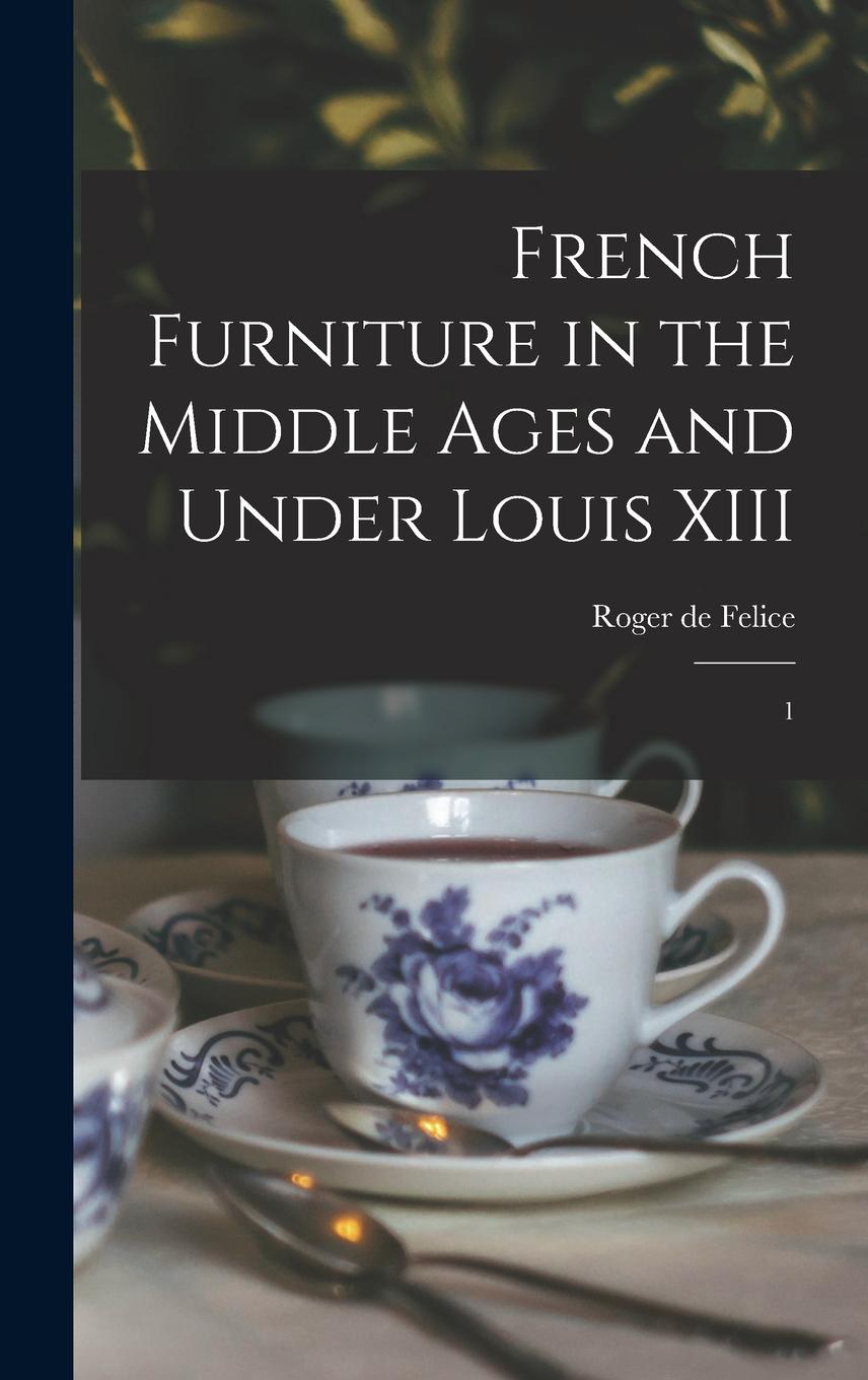 Vorderes Coverbild French Furniture in the Middle Ages and Under Louis XIII
