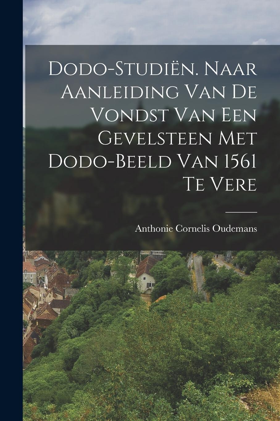 Vorderes Coverbild Dodo-studiën. Naar aanleiding van de vondst van een gevelsteen met dodo-beeld van 1561 te Vere