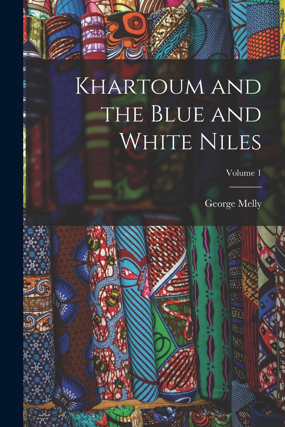 Vorderes Coverbild Khartoum and the Blue and White Niles; Volume 1