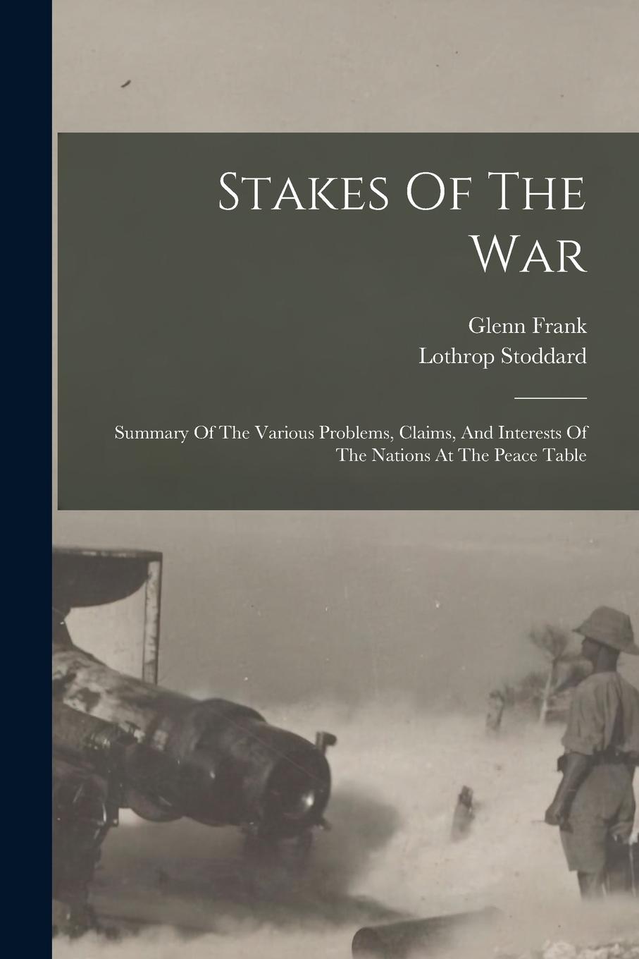 Vorderes Coverbild Stakes Of The War; Summary Of The Various Problems, Claims, And Interests Of The Nations At The Peace Table