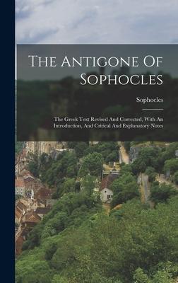 Vorderes Coverbild The Antigone Of Sophocles: The Greek Text Revised And Corrected, With An Introduction, And Critical And Explanatory Notes