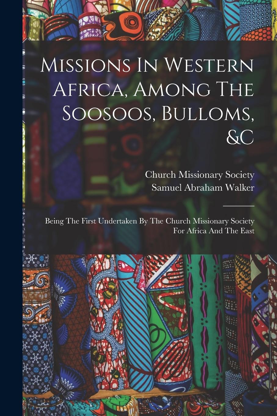 Vorderes Coverbild Missions In Western Africa, Among The Soosoos, Bulloms, &c: Being The First Undertaken By The Church Missionary Society For Africa And The East