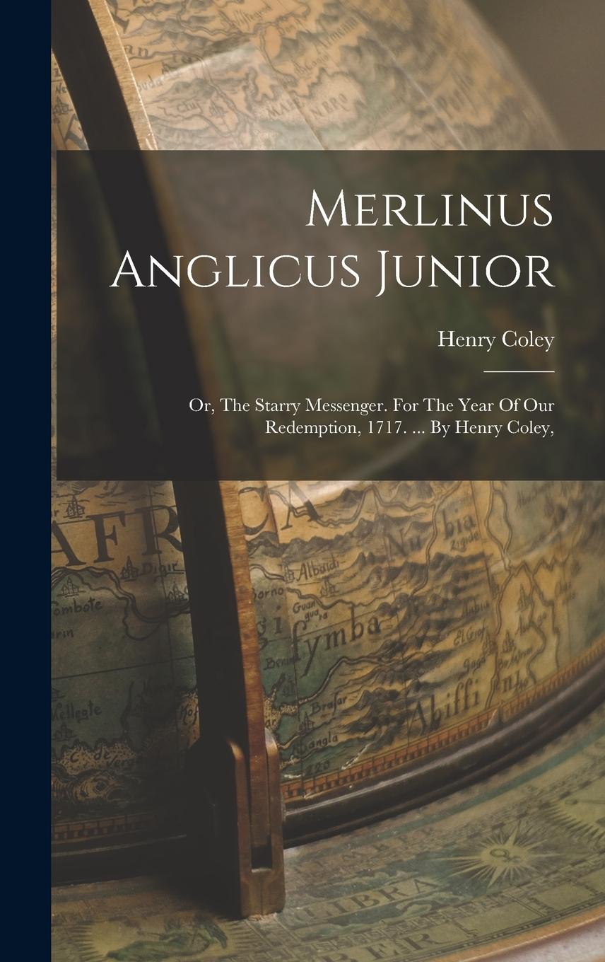 Vorderes Coverbild Merlinus Anglicus Junior: Or, The Starry Messenger. For The Year Of Our Redemption, 1717. ... By Henry Coley,