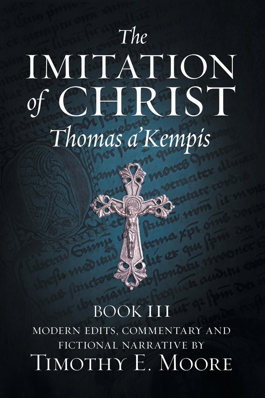 Vorderes Coverbild THE IMITATION OF CHRIST, BOOK III, ON THE INTERIOR LIFE OF THE DISCIPLE, WITH EDITS AND FICTIONAL NARRATIVE