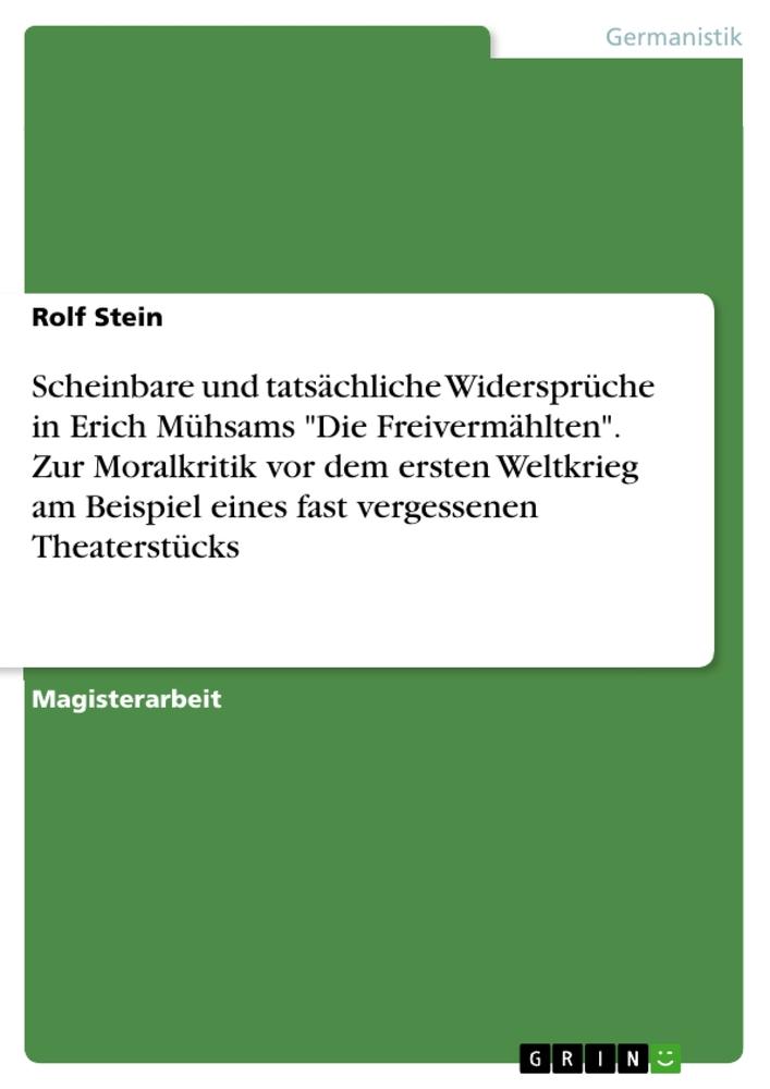 Vorderes Coverbild Scheinbare und tatsächliche Widersprüche in Erich Mühsams "Die Freivermählten". Zur Moralkritik vor dem ersten Weltkrieg am Beispiel eines fast vergessenen Theaterstücks