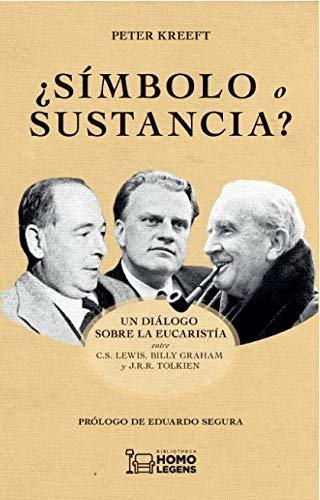 Vorderes Coverbild ¿Símbolo o sustancia? : un diálogo sobre la eucaristía entre C. S. Lewis, Billy Graham y J. R. R. Tolkien