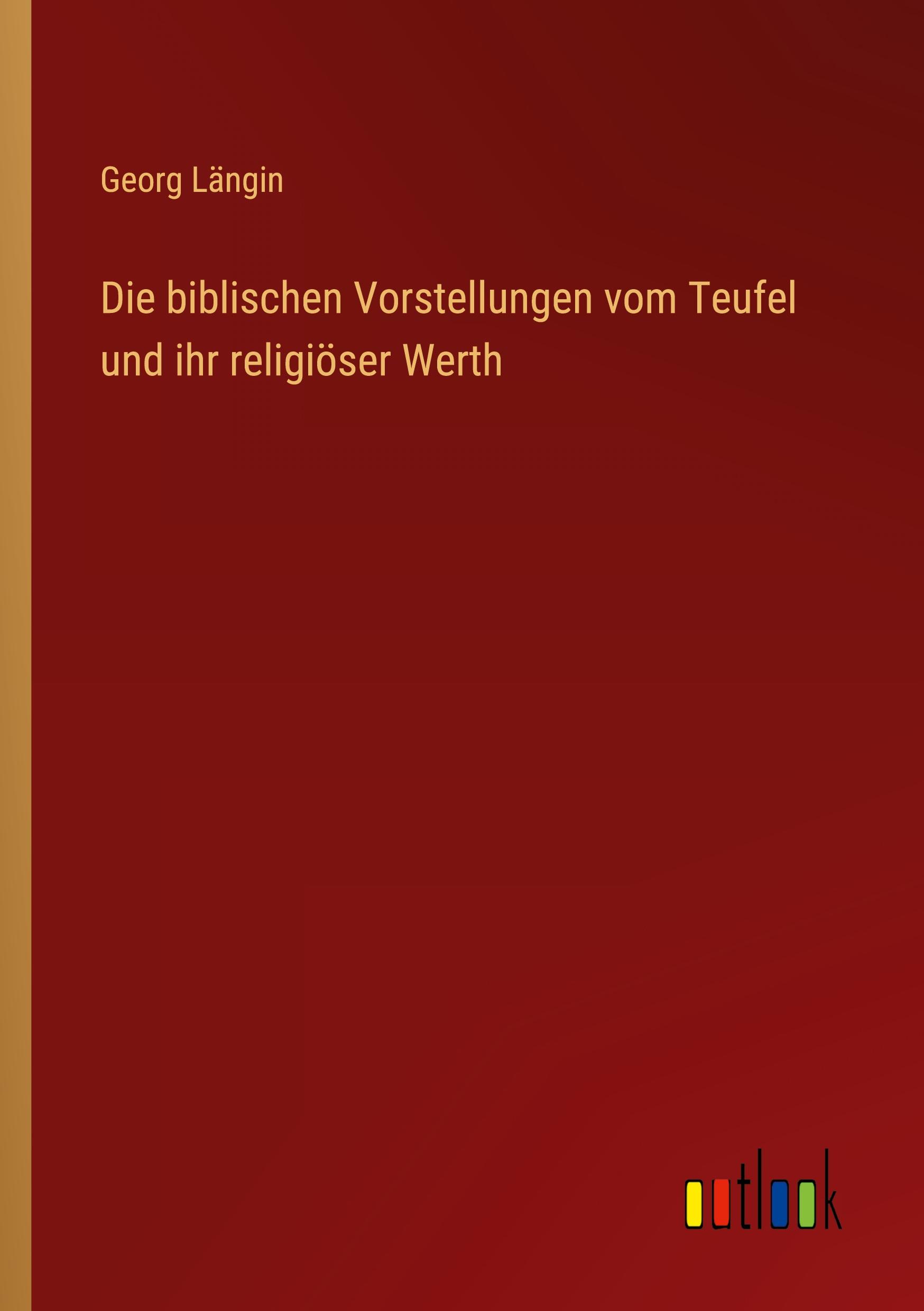 Vorderes Coverbild Die biblischen Vorstellungen vom Teufel und ihr religiöser Werth