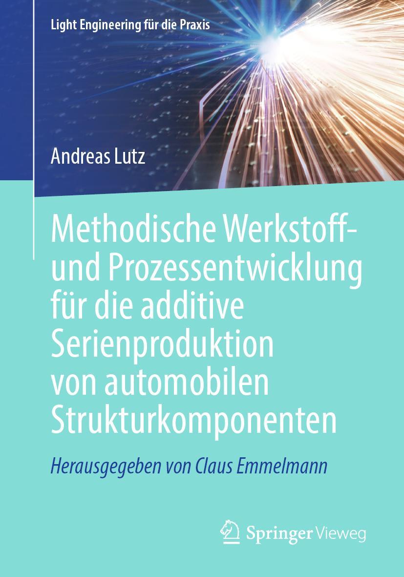 Vorderes Coverbild Methodische Werkstoff- und Prozessentwicklung für die additive Serienproduktion von automobilen Strukturkomponenten