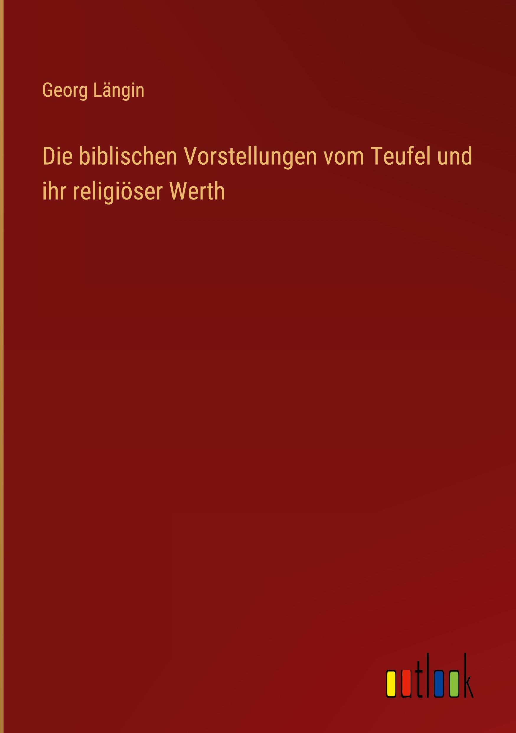 Vorderes Coverbild Die biblischen Vorstellungen vom Teufel und ihr religiöser Werth