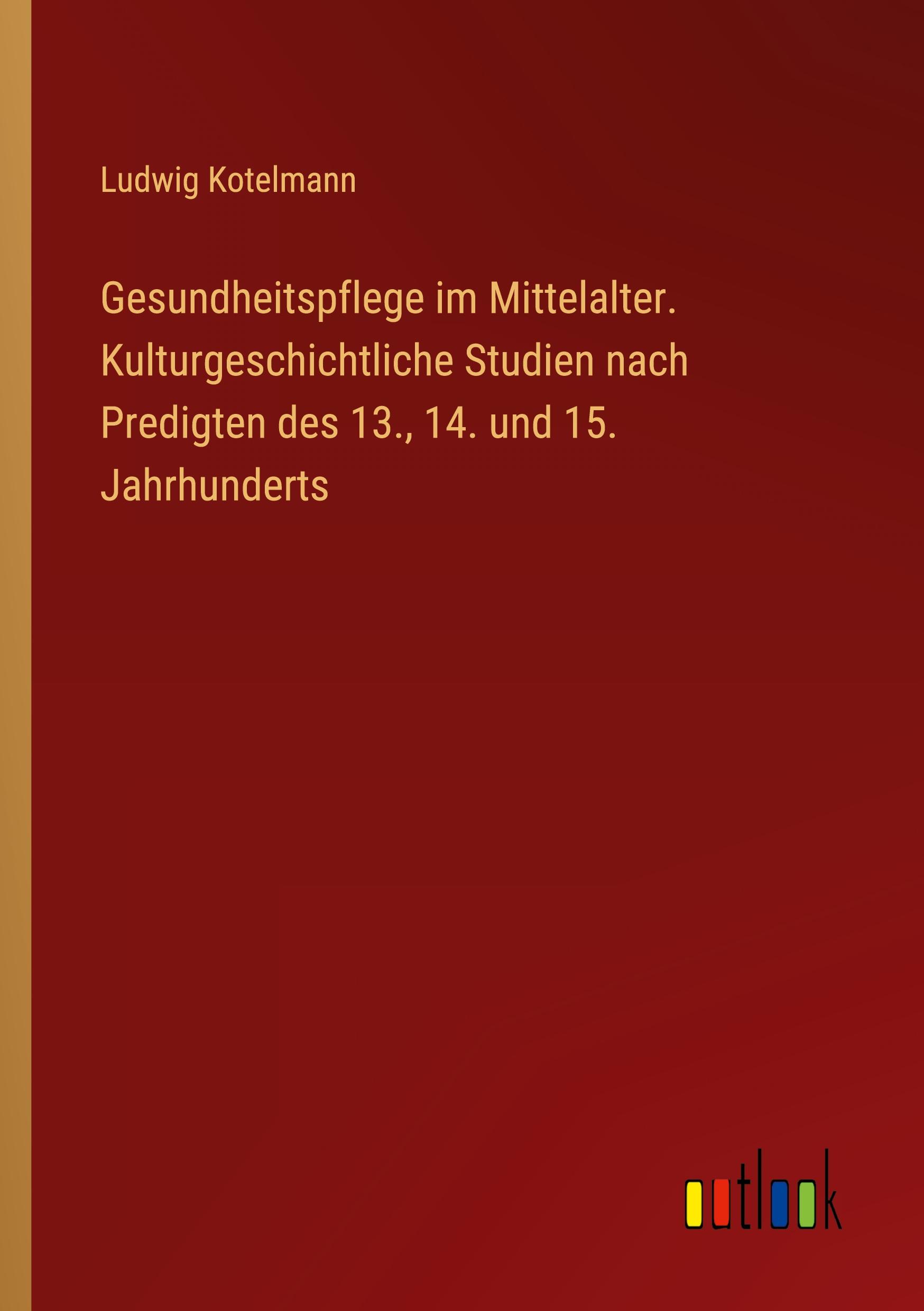 Vorderes Coverbild Gesundheitspflege im Mittelalter. Kulturgeschichtliche Studien nach Predigten des 13., 14. und 15. Jahrhunderts