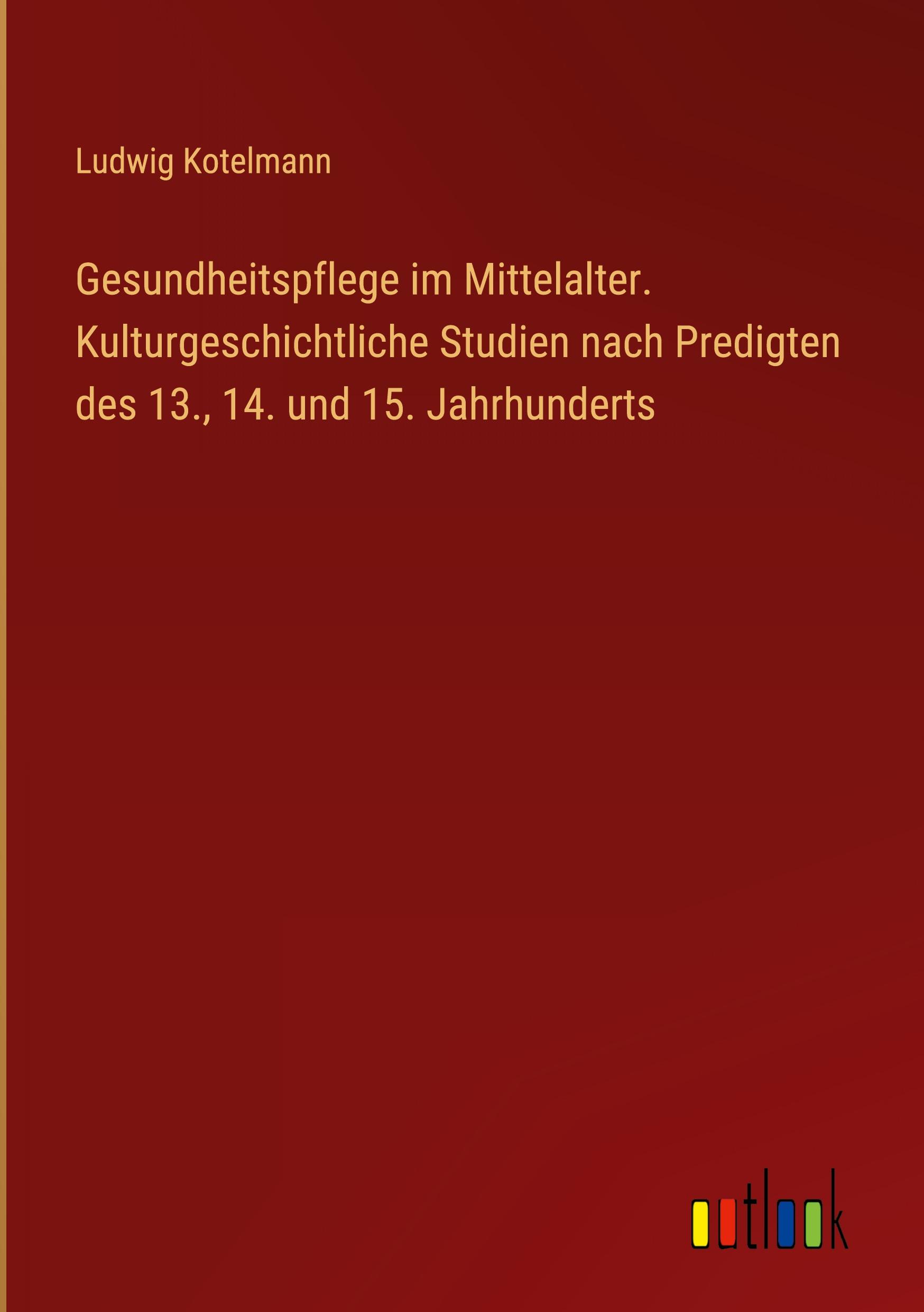 Vorderes Coverbild Gesundheitspflege im Mittelalter. Kulturgeschichtliche Studien nach Predigten des 13., 14. und 15. Jahrhunderts