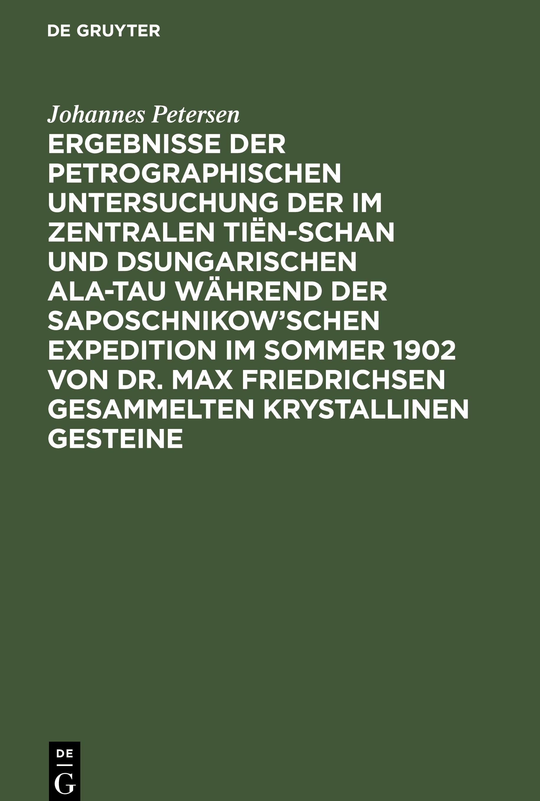 Vorderes Coverbild Ergebnisse der petrographischen Untersuchung der im Zentralen Tiën-schan und Dsungarischen Ala-tau während der Saposchnikow'schen Expedition im Sommer 1902 von Dr. Max Friedrichsen gesammelten krystallinen Gesteine