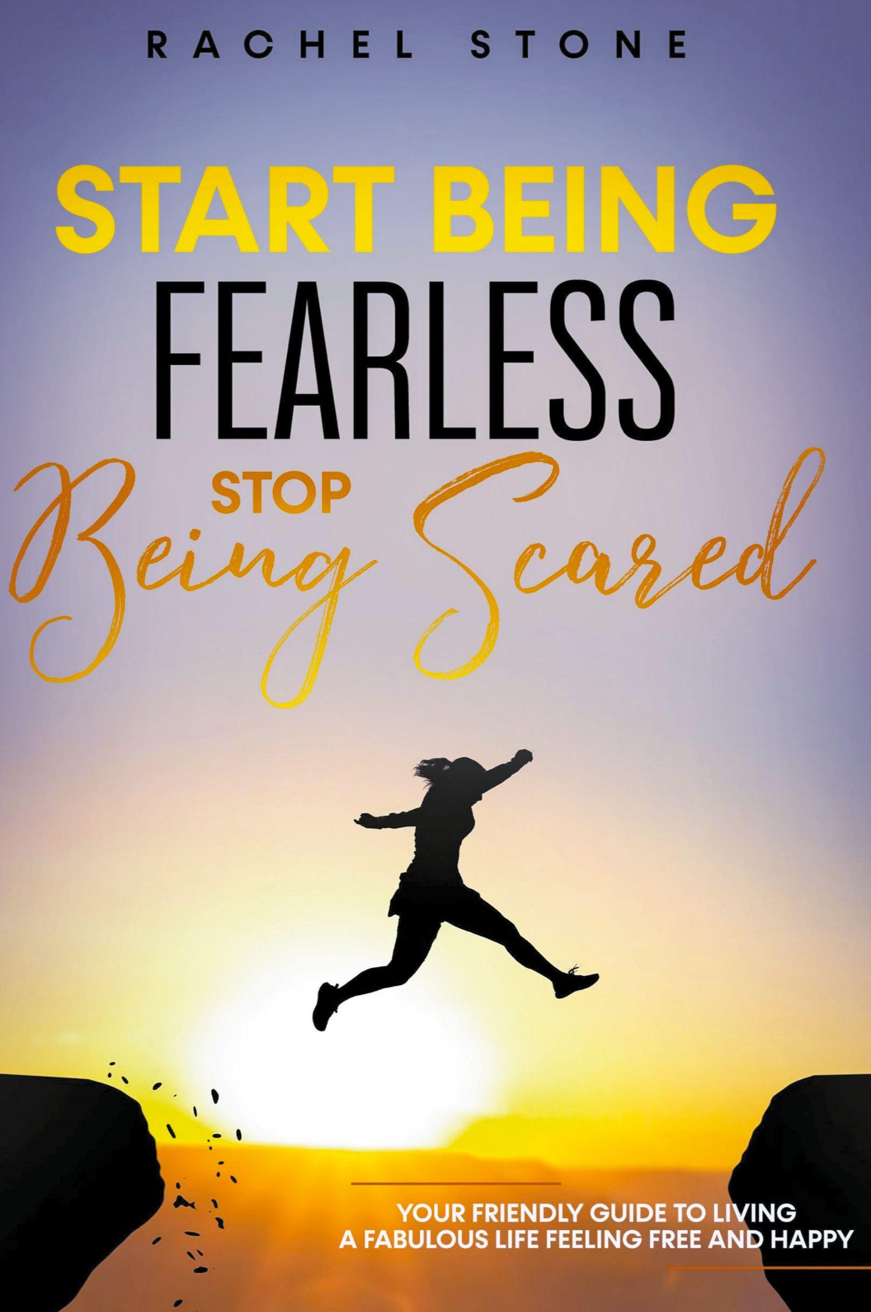 Vorderes Coverbild Start Being Fearless... Stop Being Scared - The Ultimate Guide to Finding Your Purpose and Changing Your Life