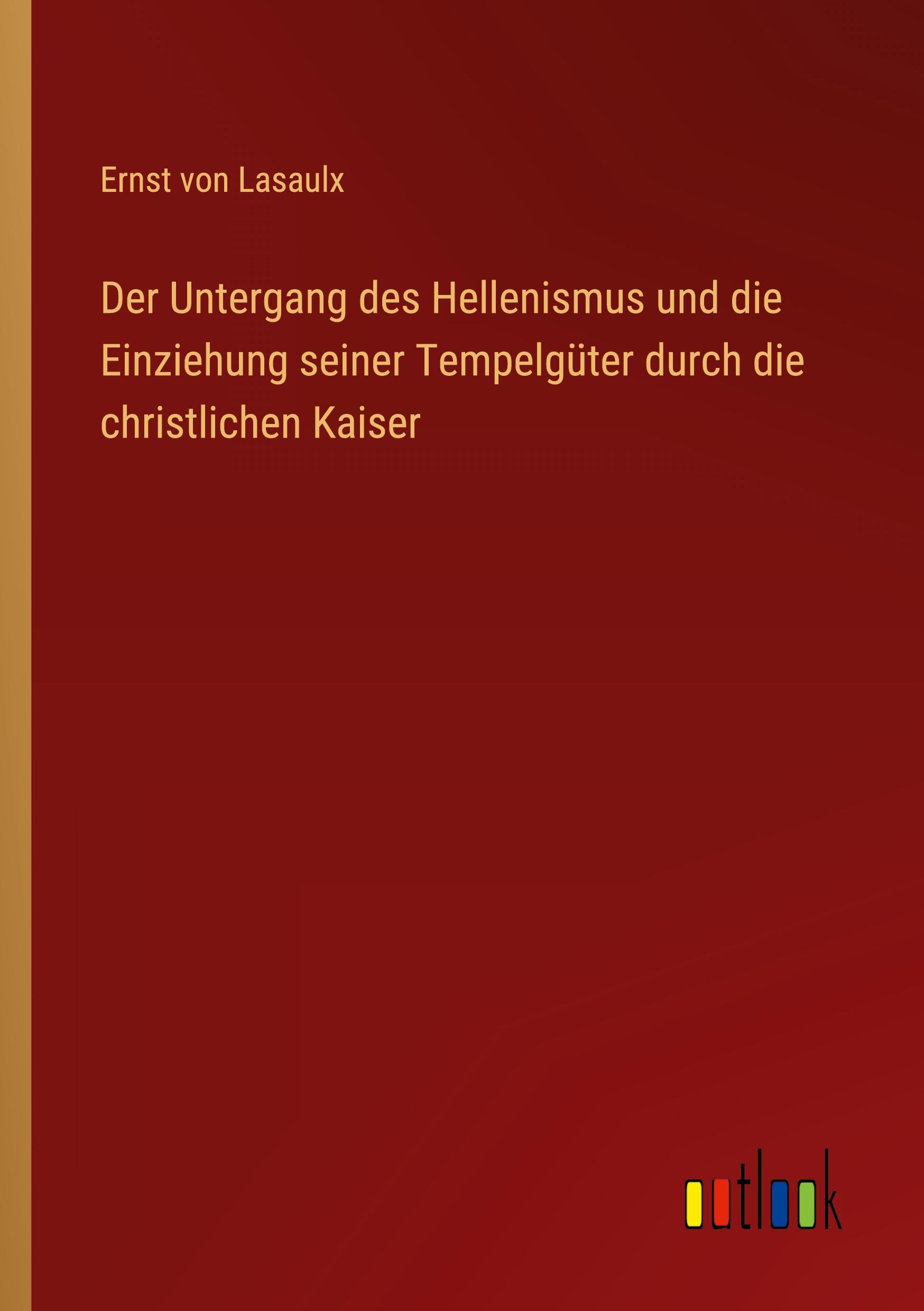 Vorderes Coverbild Der Untergang des Hellenismus und die Einziehung seiner Tempelgüter durch die christlichen Kaiser