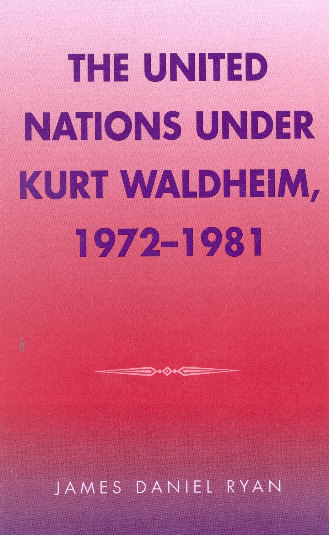 Vorderes Coverbild The United Nations Under Kurt Waldheim, 1972-1981