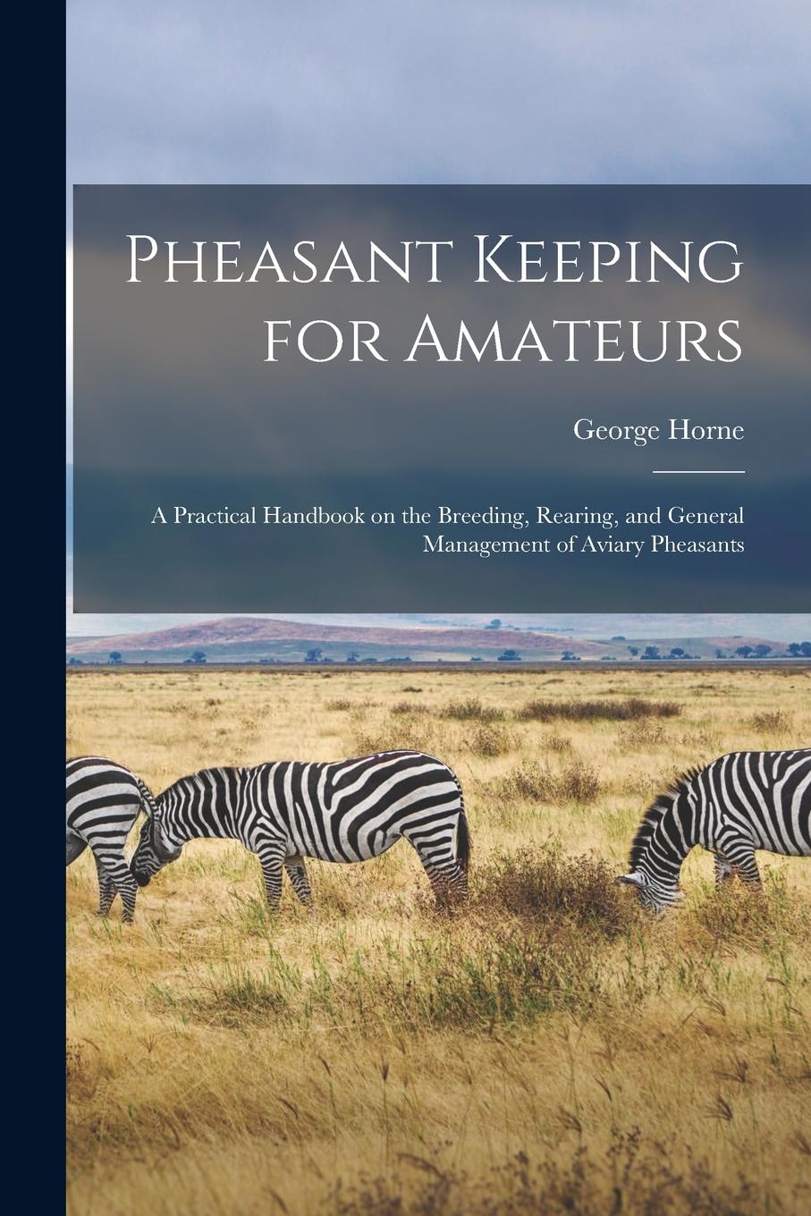 Vorderes Coverbild Pheasant Keeping for Amateurs; a Practical Handbook on the Breeding, Rearing, and General Management of Aviary Pheasants